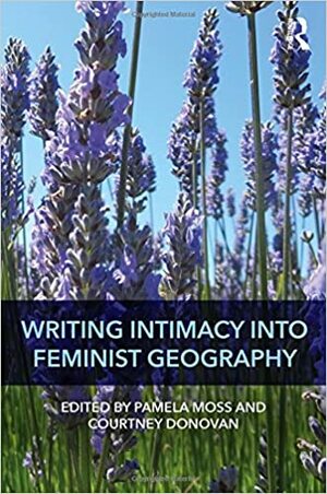 Writing Intimacy Into Feminist Geography by Pamela Moss