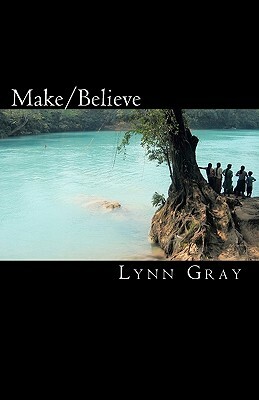 Make/Believe by Lynn Gray