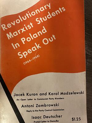 Revolutionary Marxist Students in Poland Speak Out (1964-1968) by Jacek Kuroń, Karol Modzelewski