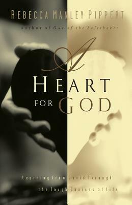 A Heart for God: Learning from David Through the Tough Choices of Life by Rebecca Manley Pippert