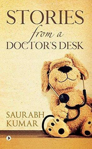 STORIES FROM A DOCTOR'S DESK by Saurabh Kumar