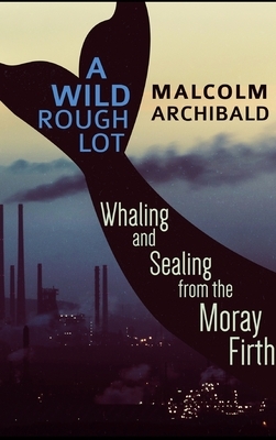 A Wild Rough Lot by Malcolm Archibald