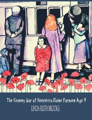 The Crummy War of Henrietta Eloise Parsons Age 9 by Linda Ruth Brooks