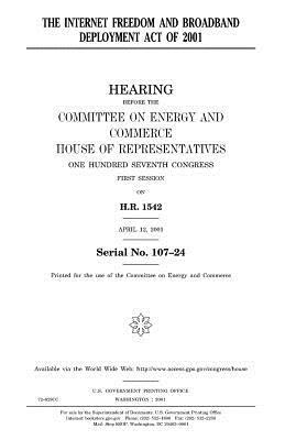 The Internet Freedom and Broadband Deployment Act of 2001 by United States Congress, Committee on Energy and Commerce, United States House of Representatives