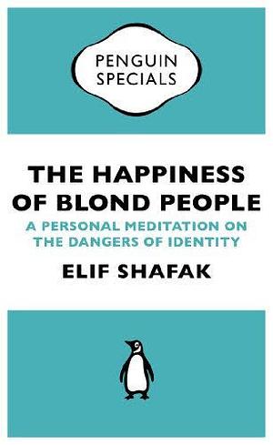 The Happiness of Blond People by Elif Shafak, Elif Shafak