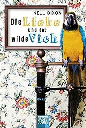 Die Liebe und das wilde Vieh by Nell Dixon