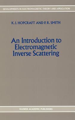 An Introduction to Electromagnetic Inverse Scattering by K. I. Hopcraft, P. R. Smith