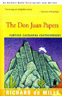 The Don Juan Papers: Further Castaneda Controversies by Richard de Mille