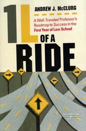 1L of a Ride: A Well-Traveled Professor's Roadmap to Success in the First Year of Law School by Andrew J. McClurg