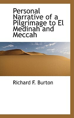 Personal Narrative of a Pilgrimage to El Medinah and Meccah by Richard Francis Burton