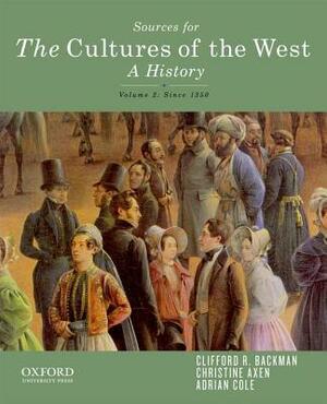 Sources for the Cultures of the West, Volume Two: Since 1350 by Clifford R. Backman
