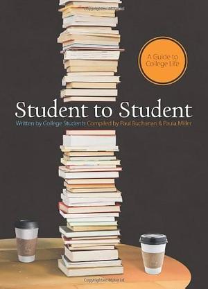 Student to Student: A Guide to College LIfe by Paul Buchanan, Paula Miller