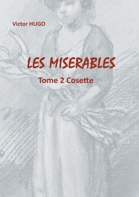 Les Misérables: Tome 2 Cosette by Victor Hugo