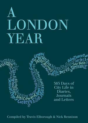 A London Year: 365 Days of City Life in Diaries, Journals and Letters by Travis Elborough, Nick Rennison