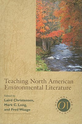 Teaching North American Environmental Literature by Fred Waage, Mark C. Long, Laird Christensen