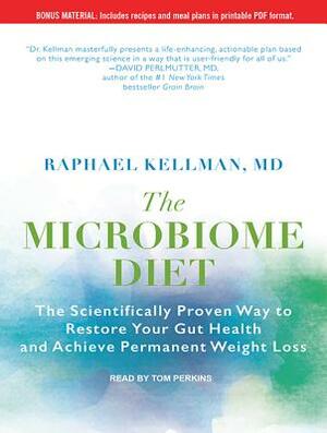 The Microbiome Diet: The Scientifically Proven Way to Restore Your Gut Health and Achieve Permanent Weight Loss by Raphael Kellman