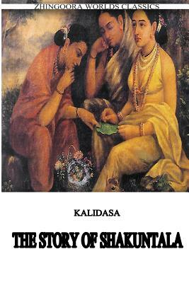 The Story Of Shakuntala by Kalidasa (Classical Sanskrit Writer)