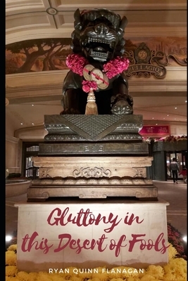 Gluttony in this Desert of Fools by Ryan Quinn Flanagan