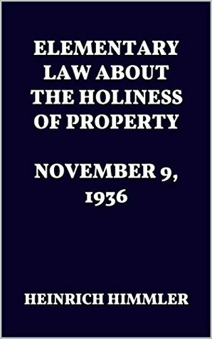 ELEMENTARY LAW ABOUT THE HOLINESS OF PROPERTY. NOVEMBER 9, 1936 by Heinrich Himmler