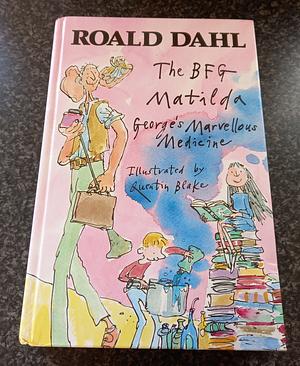 The BFG * Matilda * George's Marvellous Medicine by Roald Dahl