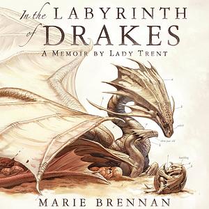 In the Labyrinth of Drakes by Marie Brennan