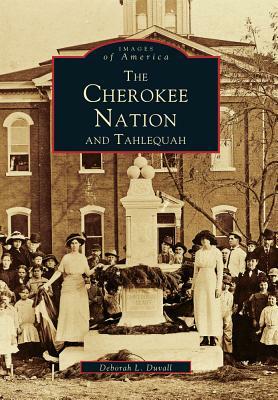 The Cherokee Nation and Tahlequah by Deborah L. Duvall