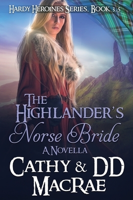 The Highlander's Norse Bride: The Hardy Heroines Series: Book #4 by DD MacRae, Cathy MacRae