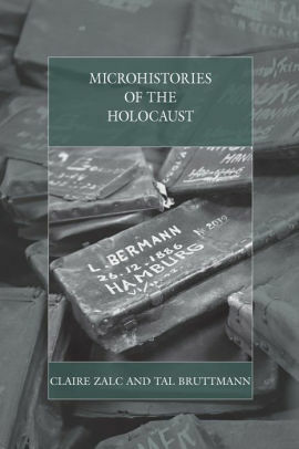 Microhistories of the Holocaust by Tal Bruttmann, Claire Zalc