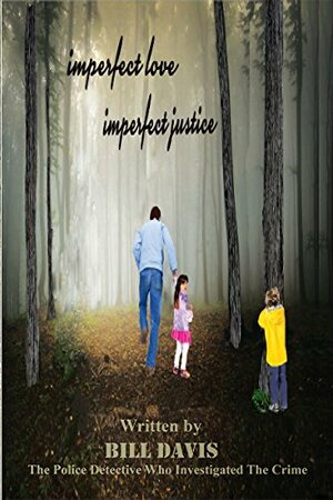 Imperfect Love ~ Imperfect Justice by Bill Davis