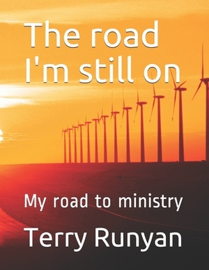 The road I'm still on: My road to ministry by Terry Runyan