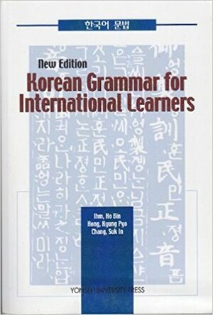 Korean Grammar for International Learners by Suk In, Hong, Ho Bin, Chang, Ihm, Ross King, Kyung Pyo