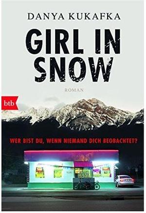 GIRL IN SNOW: Wer bist du, wenn niemand dich beobachtet? by Danya Kukafka, Danya Kukafka