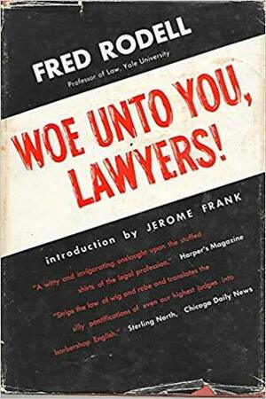 Woe Unto You, Lawyers! by Fred Rodell