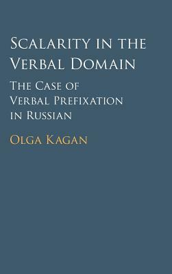 Scalarity in the Verbal Domain: The Case of Verbal Prefixation in Russian by Olga Kagan