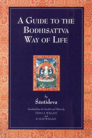 A Guide to the Bodhisattva Way of Life by Vesna A. Wallace, Śāntideva, B. Alan Wallace