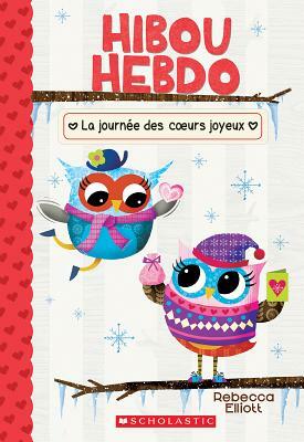 Hibou Hebdo: N? 5 - La Journ?e Des Coeurs Joyeux by Rebecca Elliott