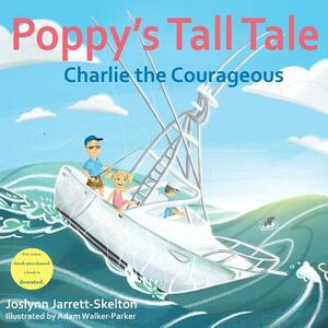 Poppy's Tall Tale: Charlie the Courageous Book 3 by Joslynn Jarrett-Skelton