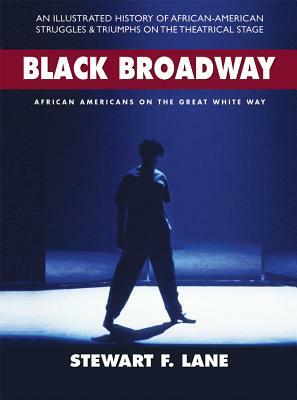 Black Broadway: African Americans on the Great White Way by Stewart F. Lane