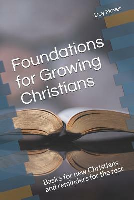 Foundations for Growing Christians: Basics for new Christians and reminders for the rest by Doy Moyer