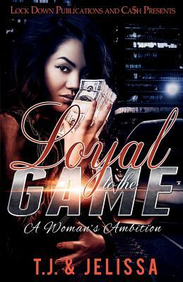 Loyal to the Game: A Woman's Wrath by Tj, Jelissa