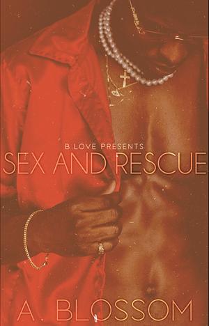 Sex and Rescue by A. Blossom