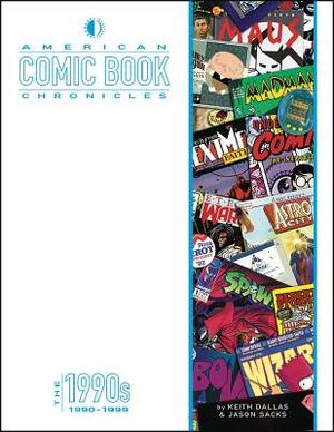 American Comic Book Chronicles: The 1990s by Keith Dallas, Jason Sacks