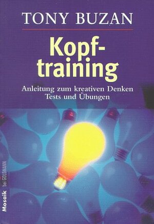 Kopftraining: Anleitung Zum Kreativen Denken ; Tests Und Übungen by Tony Buzan