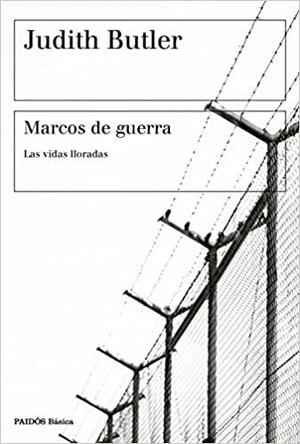 Cuadros de guerra: las vidas lloradas by Judith Butler