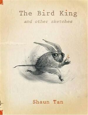 The Bird King and Other Sketches by Shaun Tan
