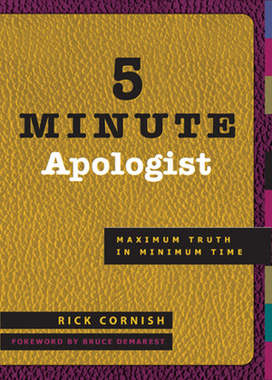 5 Minute Apologist: Maximum Truth in Minimum Time by Rick Cornish, Michael Wilkins