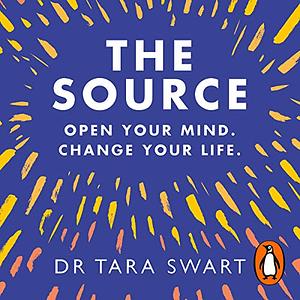 The Source: Open Your Mind, Change Your Life by Tara Swart