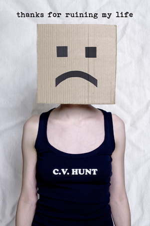 Thanks For Ruining My Life by C.V. Hunt