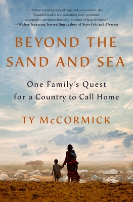 Beyond the Sand and Sea: One Family's Quest for a Country to Call Home by Ty McCormick