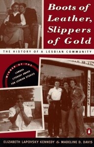 Boots of Leather, Slippers of Gold: The History of a Lesbian Community by Madeline D. Davis, Elizabeth Lapovsky Kennedy